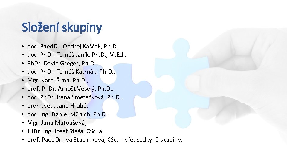 Složení skupiny • • • doc. Paed. Dr. Ondrej Kaščák, Ph. D. , doc.