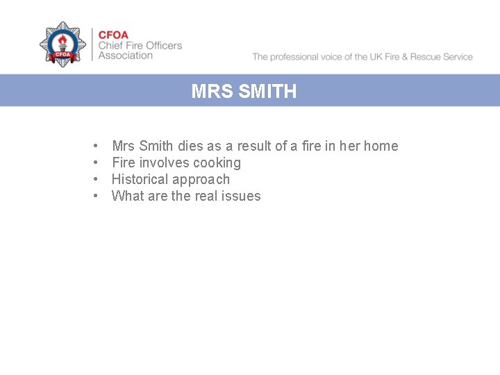MRS SMITH • • Mrs Smith dies as a result of a fire in