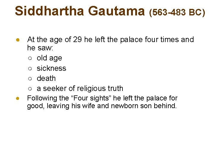 Siddhartha Gautama (563 -483 BC) ● At the age of 29 he left the