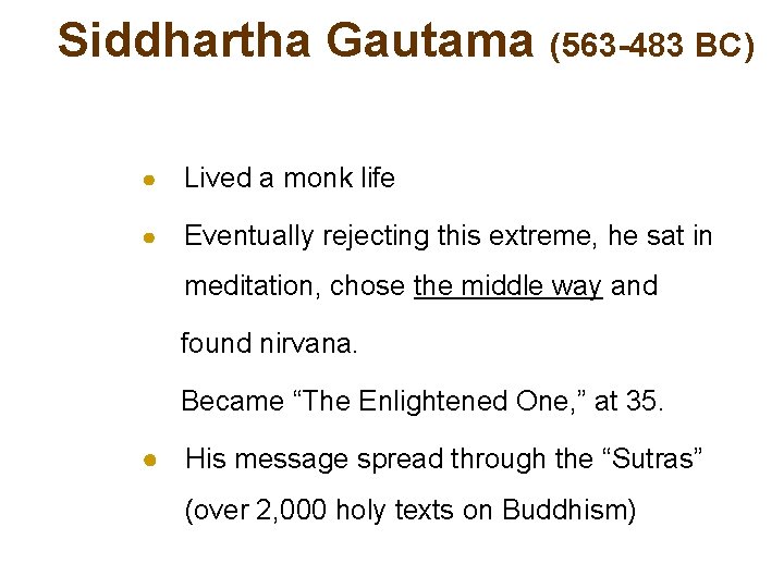 Siddhartha Gautama (563 -483 BC) ● Lived a monk life ● Eventually rejecting this