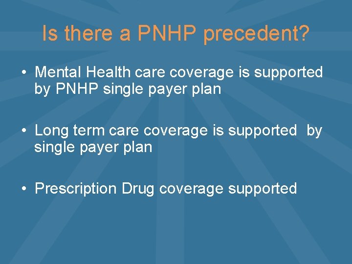 Is there a PNHP precedent? • Mental Health care coverage is supported by PNHP