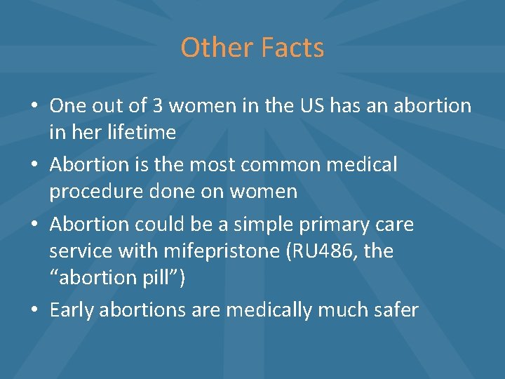 Other Facts • One out of 3 women in the US has an abortion