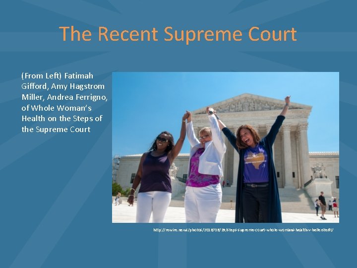 The Recent Supreme Court (From Left) Fatimah Gifford, Amy Hagstrom Miller, Andrea Ferrigno, of