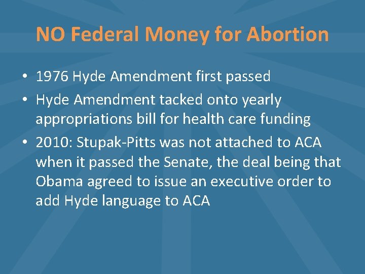 NO Federal Money for Abortion • 1976 Hyde Amendment first passed • Hyde Amendment