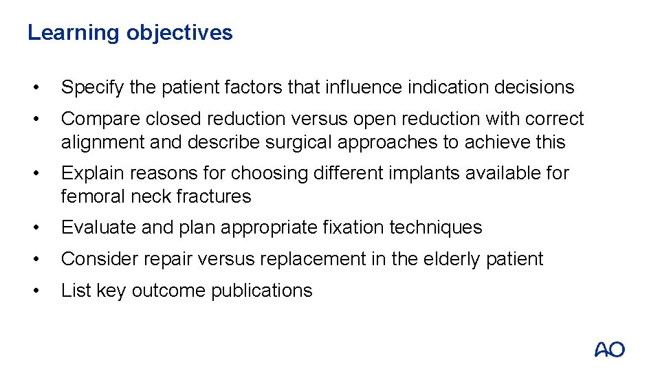 Learning objectives • Specify the patient factors that influence indication decisions • Compare closed