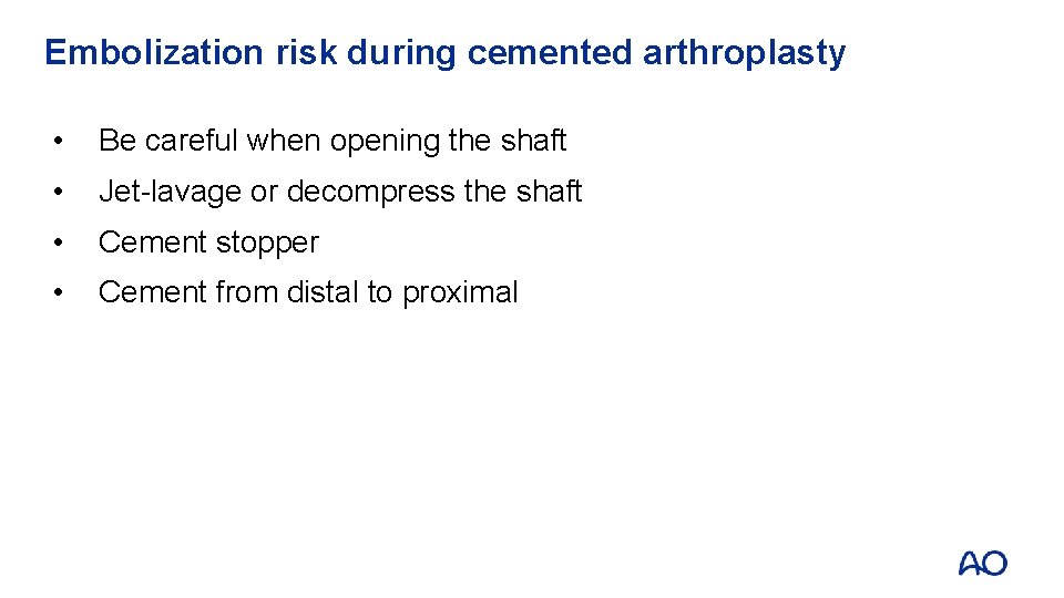 Embolization risk during cemented arthroplasty • Be careful when opening the shaft • Jet-lavage