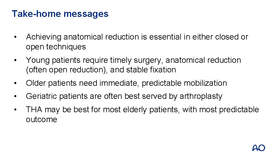Take-home messages • Achieving anatomical reduction is essential in either closed or open techniques