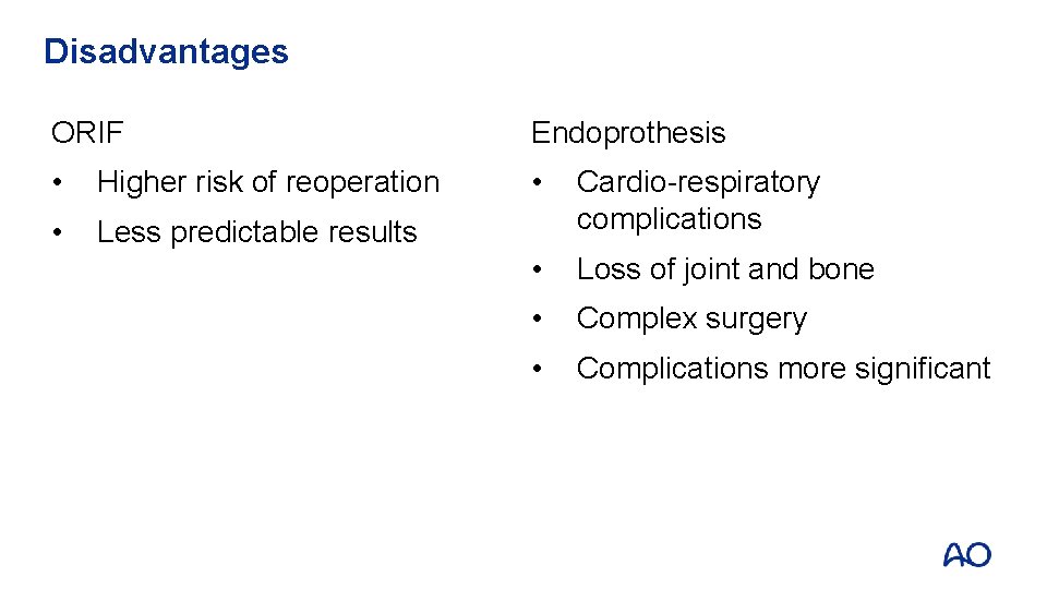 Disadvantages ORIF Endoprothesis • Higher risk of reoperation • • Less predictable results Cardio-respiratory