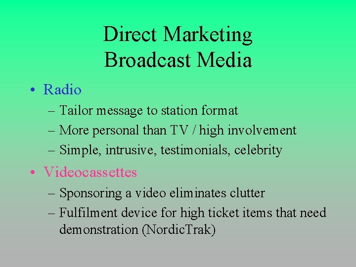 Direct Marketing Broadcast Media • Radio – Tailor message to station format – More