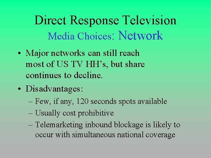 Direct Response Television Media Choices: Network • Major networks can still reach most of
