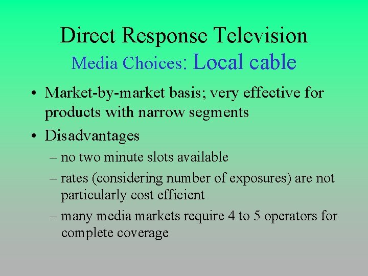 Direct Response Television Media Choices: Local cable • Market-by-market basis; very effective for products