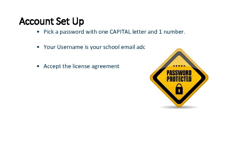 Account Set Up • Pick a password with one CAPITAL letter and 1 number.