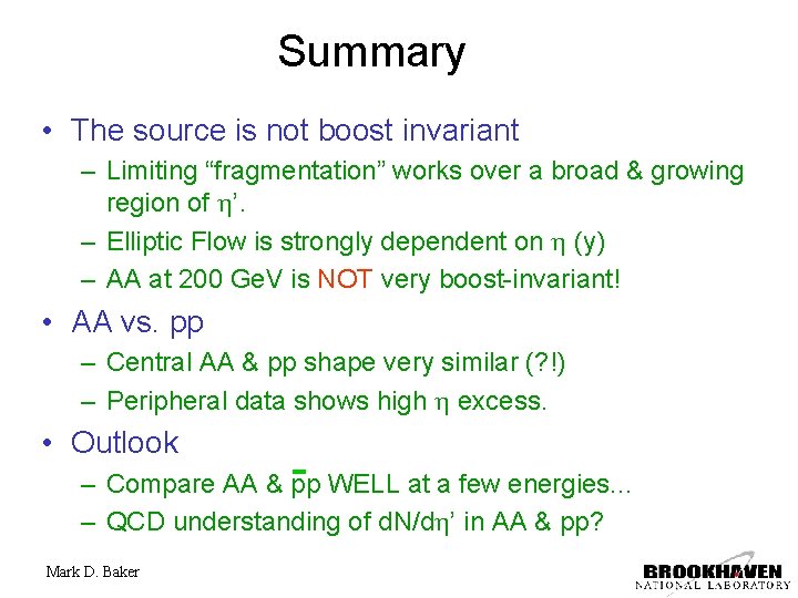 Summary • The source is not boost invariant – Limiting “fragmentation” works over a