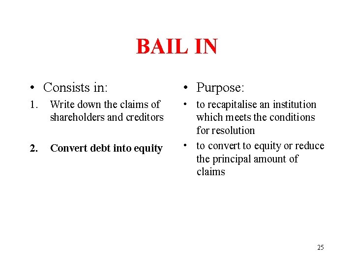 BAIL IN • Consists in: • Purpose: 1. Write down the claims of shareholders