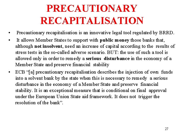 PRECAUTIONARY RECAPITALISATION • • Precautionary recapitalisation is an innovative legal tool regulated by BRRD.