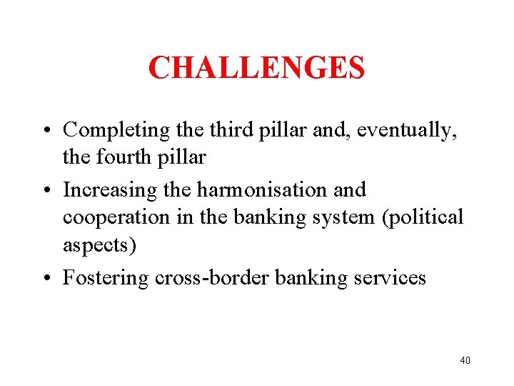 CHALLENGES • Completing the third pillar and, eventually, the fourth pillar • Increasing the