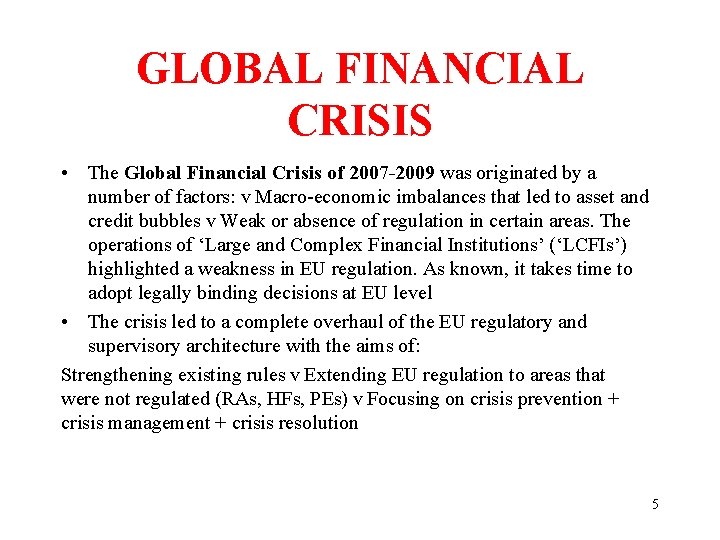 GLOBAL FINANCIAL CRISIS • The Global Financial Crisis of 2007 -2009 was originated by