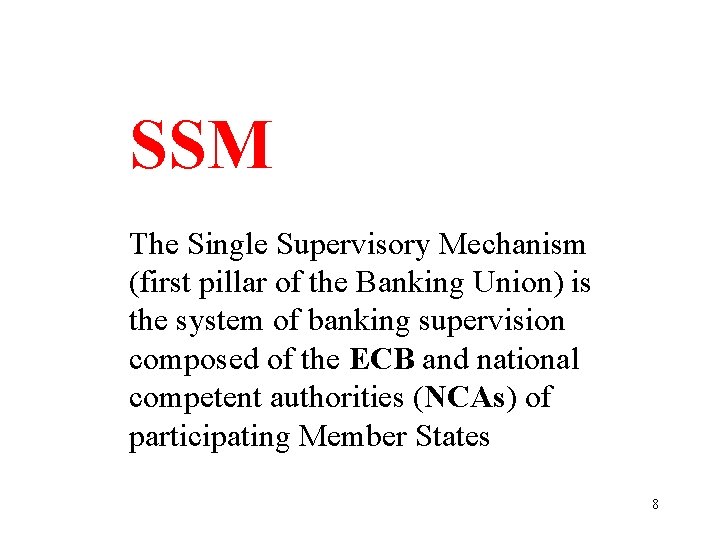 SSM The Single Supervisory Mechanism (first pillar of the Banking Union) is the system