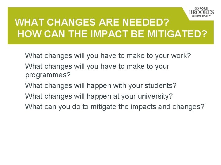 WHAT CHANGES ARE NEEDED? HOW CAN THE IMPACT BE MITIGATED? What changes will you