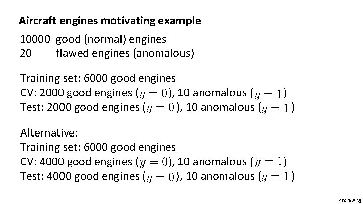 Aircraft engines motivating example 10000 good (normal) engines 20 flawed engines (anomalous) Training set: