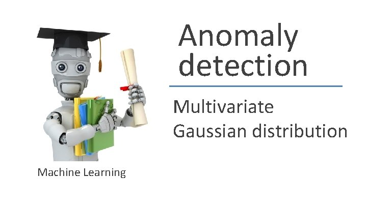Anomaly detection Multivariate Gaussian distribution Machine Learning 