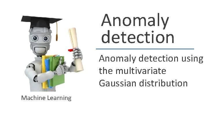 Anomaly detection using the multivariate Gaussian distribution Machine Learning 