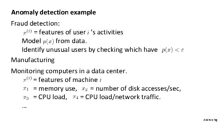 Anomaly detection example Fraud detection: = features of user ’s activities Model from data.