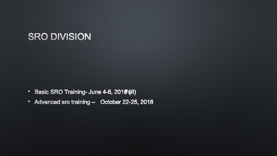SRO DIVISION • BASIC SRO TRAINING-JUNE 4 -8, 2018 FULL ( ) • ADVANCED
