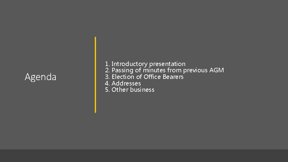 Agenda 1. Introductory presentation 2. Passing of minutes from previous AGM 3. Election of