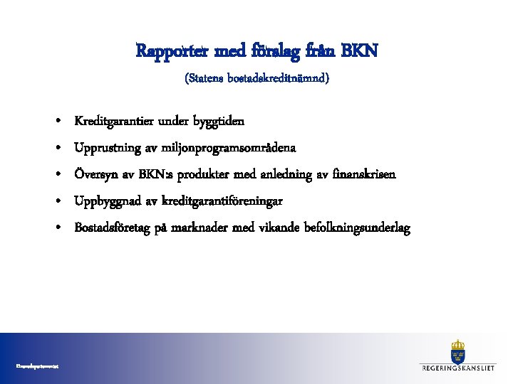 Rapporter med förslag från BKN (Statens bostadskreditnämnd) • • • Finansdepartementet Kreditgarantier under byggtiden