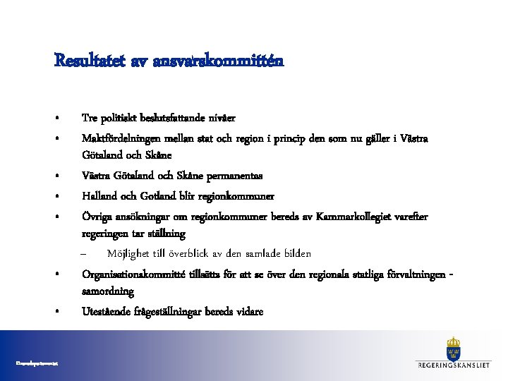 Resultatet av ansvarskommittén • • Finansdepartementet Tre politiskt beslutsfattande nivåer Maktfördelningen mellan stat och