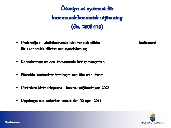 Översyn av systemet för kommunalekonomisk utjämning (dir. 2008: 110) • Undanröja tillväxthämmande faktorer och