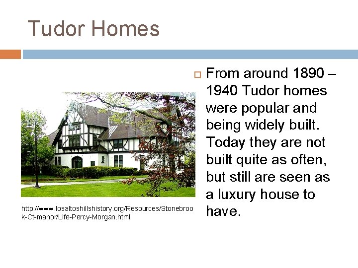 Tudor Homes http: //www. losaltoshillshistory. org/Resources/Stonebroo k-Ct-manor/Life-Percy-Morgan. html From around 1890 – 1940 Tudor