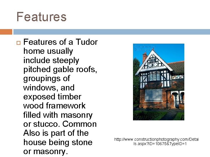 Features of a Tudor home usually include steeply pitched gable roofs, groupings of windows,