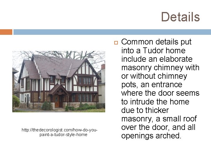 Details http: //thedecorologist. com/how-do-youpaint-a-tudor-style-home Common details put into a Tudor home include an elaborate