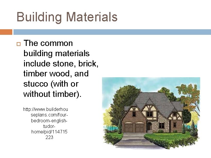 Building Materials The common building materials include stone, brick, timber wood, and stucco (with