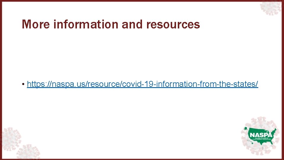 More information and resources • https: //naspa. us/resource/covid-19 -information-from-the-states/ 9 