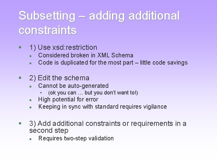 Subsetting – adding additional constraints § 1) Use xsd: restriction l l § Considered Subsetting – adding additional constraints § 1) Use xsd: restriction l l § Considered