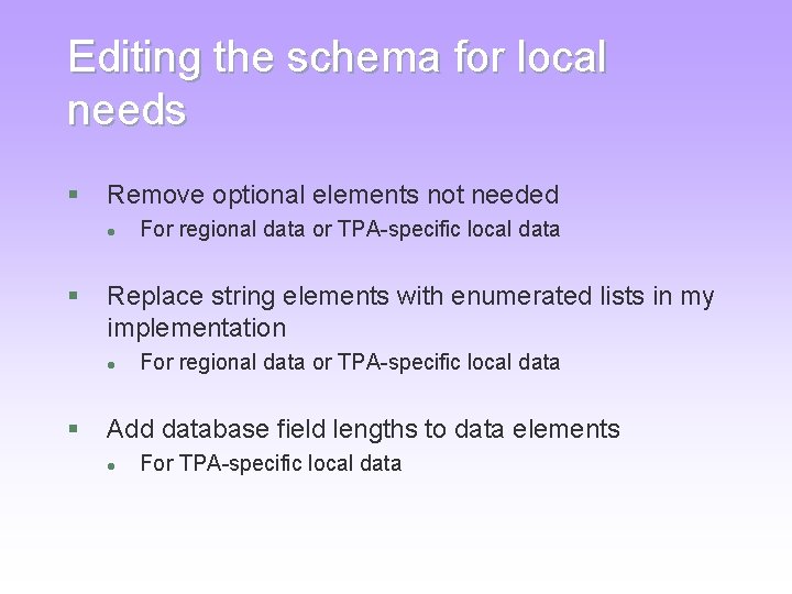Editing the schema for local needs § Remove optional elements not needed l § Editing the schema for local needs § Remove optional elements not needed l §