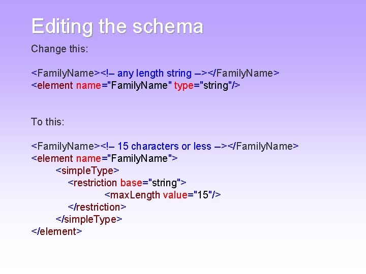 Editing the schema Change this: <Family. Name><!– any length string --></Family. Name> <element name="Family. Editing the schema Change this: <Family. Name><!– any length string --></Family. Name> <element name="Family.