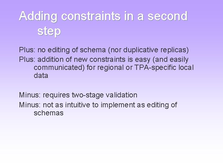 Adding constraints in a second step Plus: no editing of schema (nor duplicative replicas) Adding constraints in a second step Plus: no editing of schema (nor duplicative replicas)