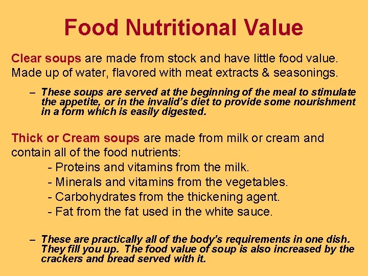 Food Nutritional Value Clear soups are made from stock and have little food value. Food Nutritional Value Clear soups are made from stock and have little food value.