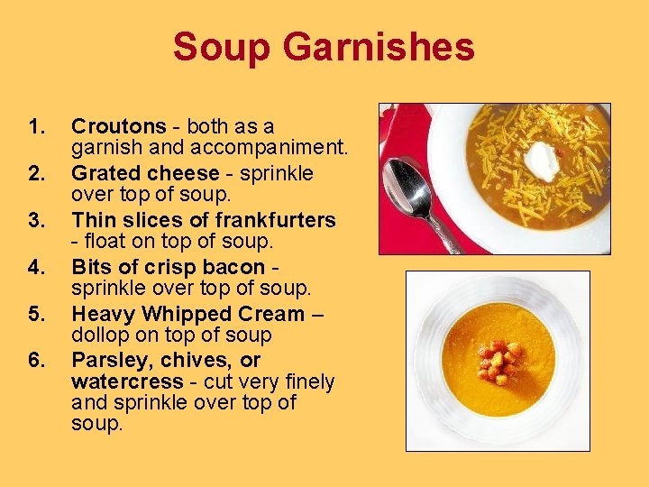 Soup Garnishes 1. 2. 3. 4. 5. 6. Croutons - both as a garnish Soup Garnishes 1. 2. 3. 4. 5. 6. Croutons - both as a garnish