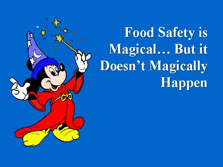 Food Safety is Magical… But it Doesn’t Magically Happen 