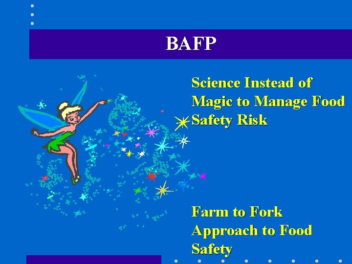 BAFP Science Instead of Magic to Manage Food Safety Risk Farm to Fork Approach