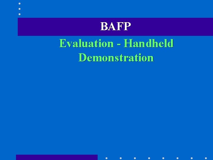 BAFP Evaluation - Handheld Demonstration 