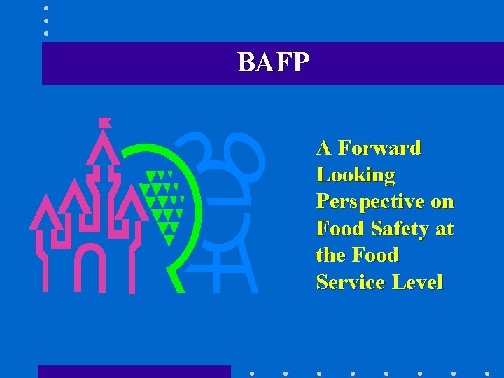 BAFP A Forward Looking Perspective on Food Safety at the Food Service Level 