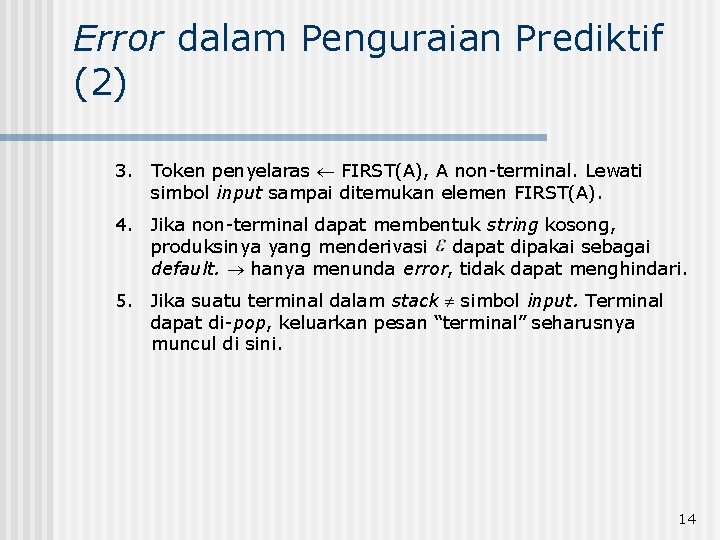 Error dalam Penguraian Prediktif (2) 3. Token penyelaras ¬ FIRST(A), A non-terminal. Lewati simbol