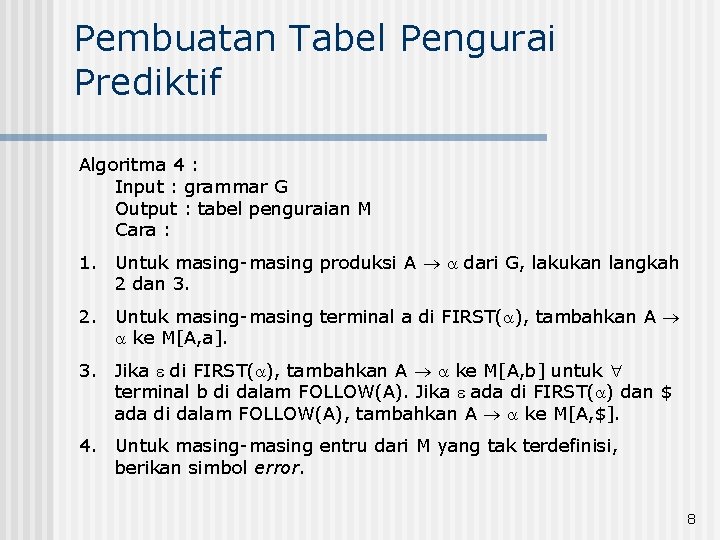 Pembuatan Tabel Pengurai Prediktif Algoritma 4 : Input : grammar G Output : tabel