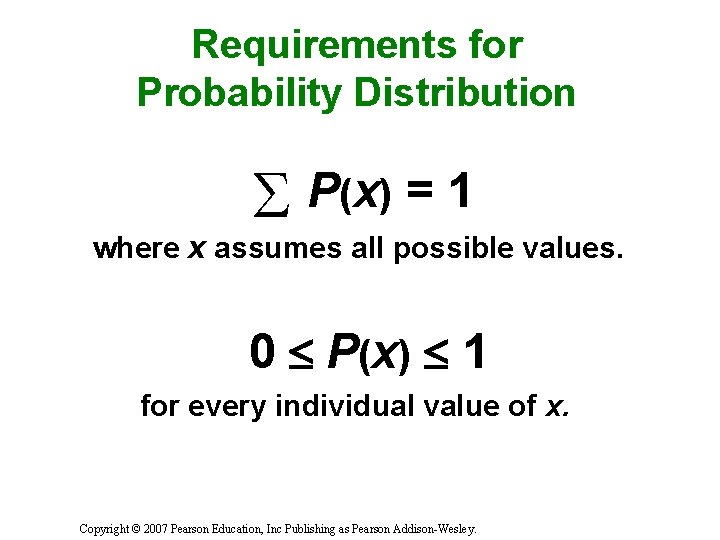 Requirements for Probability Distribution P (x ) = 1 where x assumes all possible